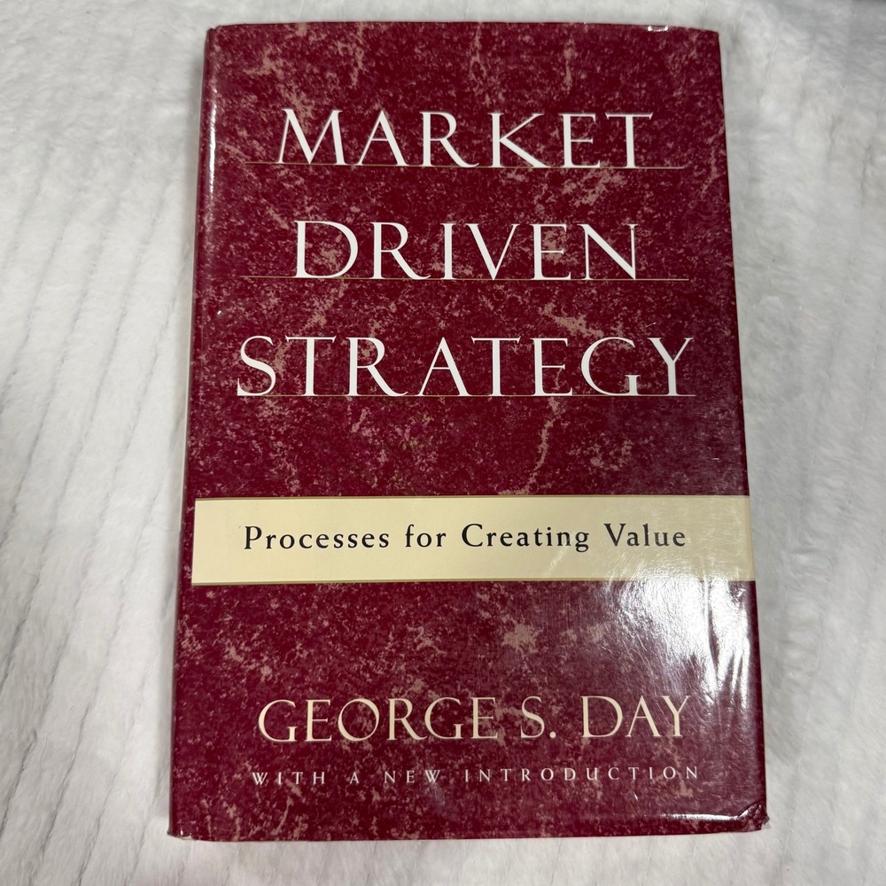 Market Driven Strategy Processes for Creating Value George S Day Hardcover Book